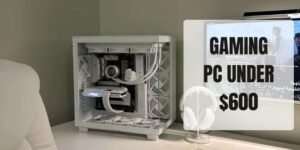 gaming pc under $600​